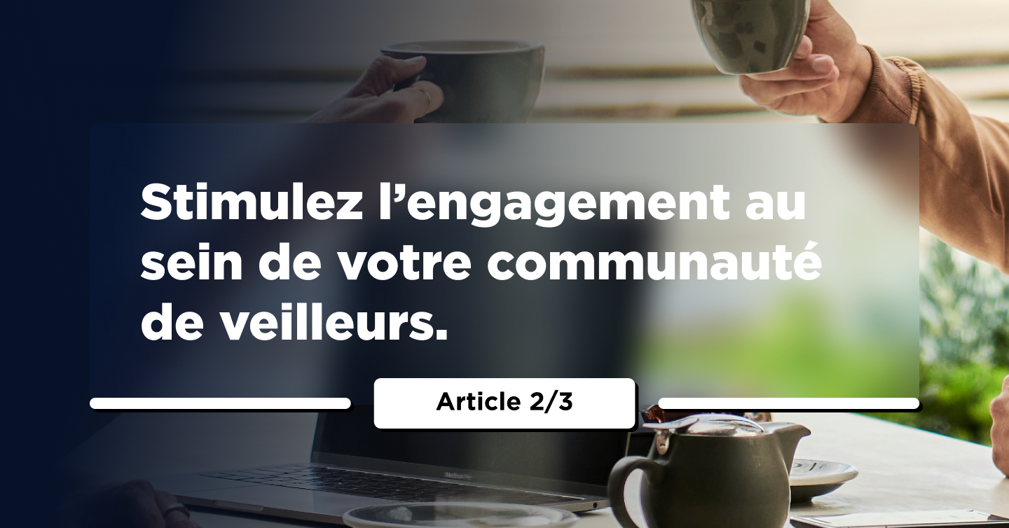 Stimulez l’engagement au sein de votre communauté de veilleurs 2/3