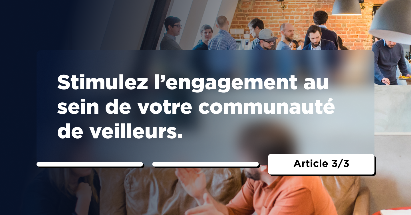 Stimulez l’engagement au sein de votre communauté de veilleurs 3/3